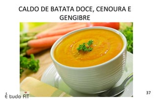 CALDO DE BATATA DOCE, CENOURA E
GENGIBRE
37
 