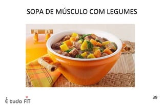 SOPA DE MÚSCULO COM LEGUMES
39
 