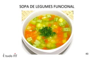 SOPA DE LEGUMES FUNCIONAL
43
 