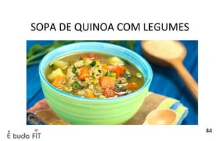 SOPA DE QUINOA COM LEGUMES
44
 
