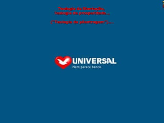 Teologia da libertação,   Teologia da prosperidade... (“Teologia da pilantragem”).... 