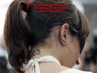 Pedagogia da libertação, Psicologia da libertação.   Deu no que deu.  