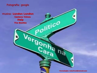 Fotografia: google musica:  London London   Caetano Veloso   Help   The Beatles Formatação: roberfran@hotmail.com 