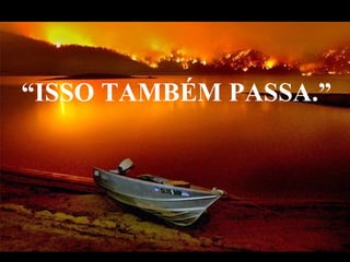 “ISSO TAMBÉM PASSA.”




 VeraRoglioSlides
 