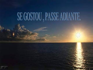SE GOSTOU , PASSE ADIANTE. 