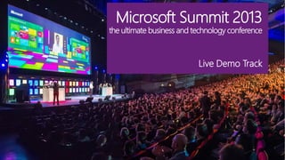 Microsoft Summit 2013

the ultimate business and technology conference

Live Demo Track

 