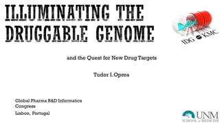 and the Quest for New Drug Targets
Tudor I.Oprea
Global Pharma R&D Informatics
Congress
Lisbon, Portugal
 