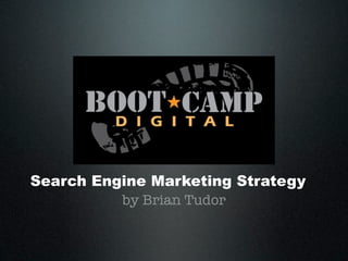 Search Engine Marketing Strategy
          by Brian Tudor
 