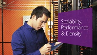 Scalability,
Performance
& Density

 