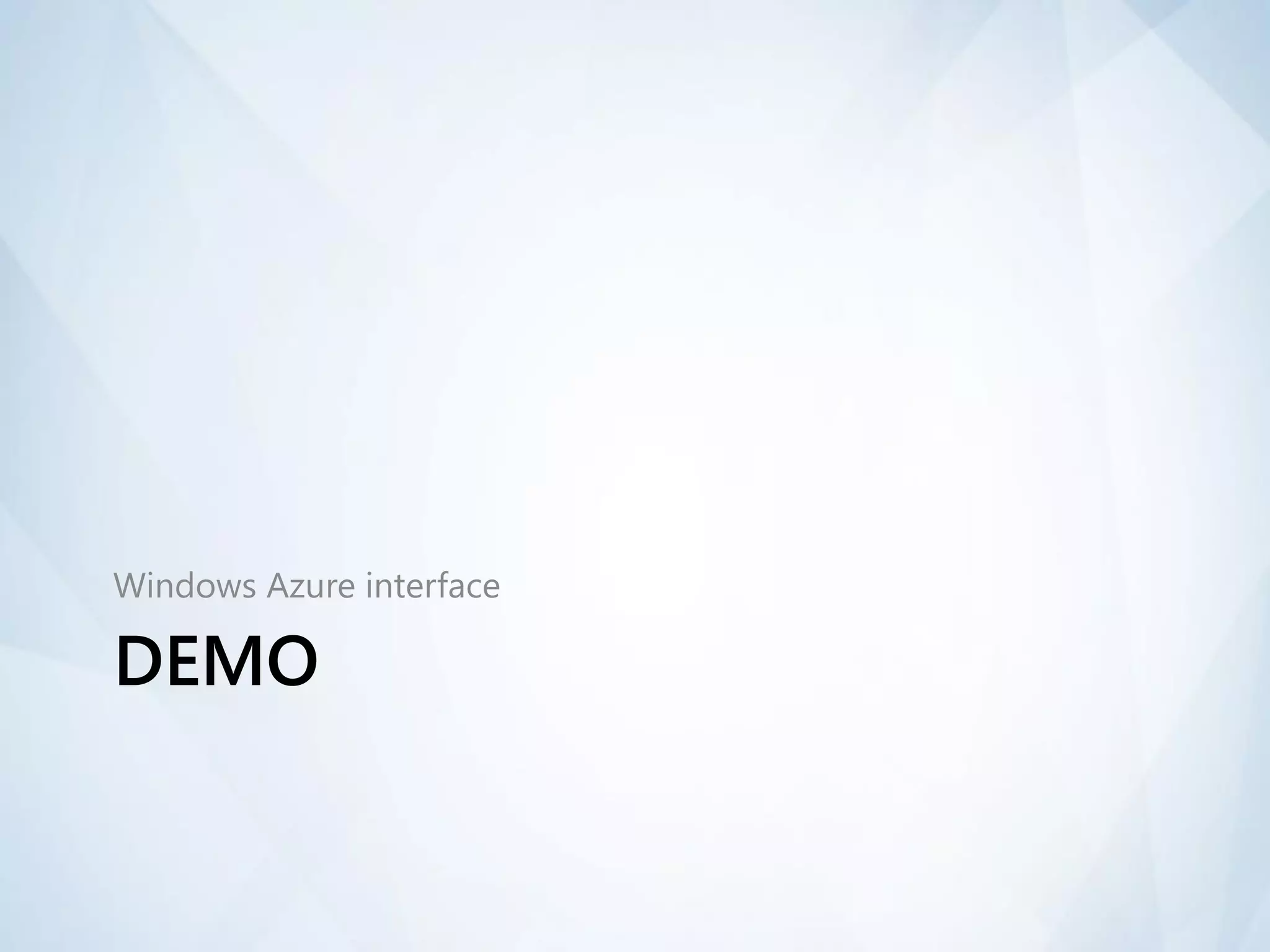 Windows Azure interface

DEMO
 