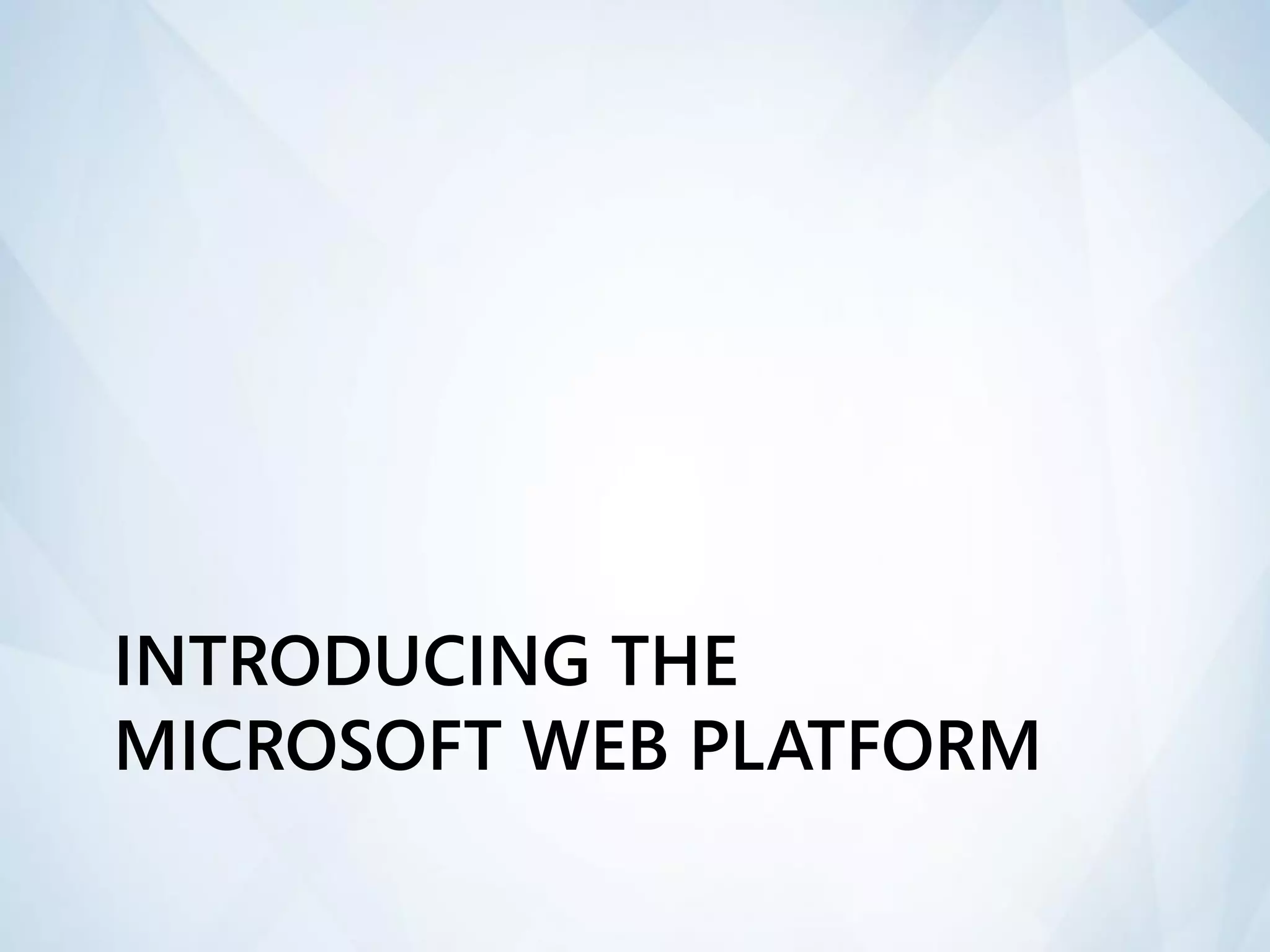 INTRODUCING THE
MICROSOFT WEB PLATFORM
 