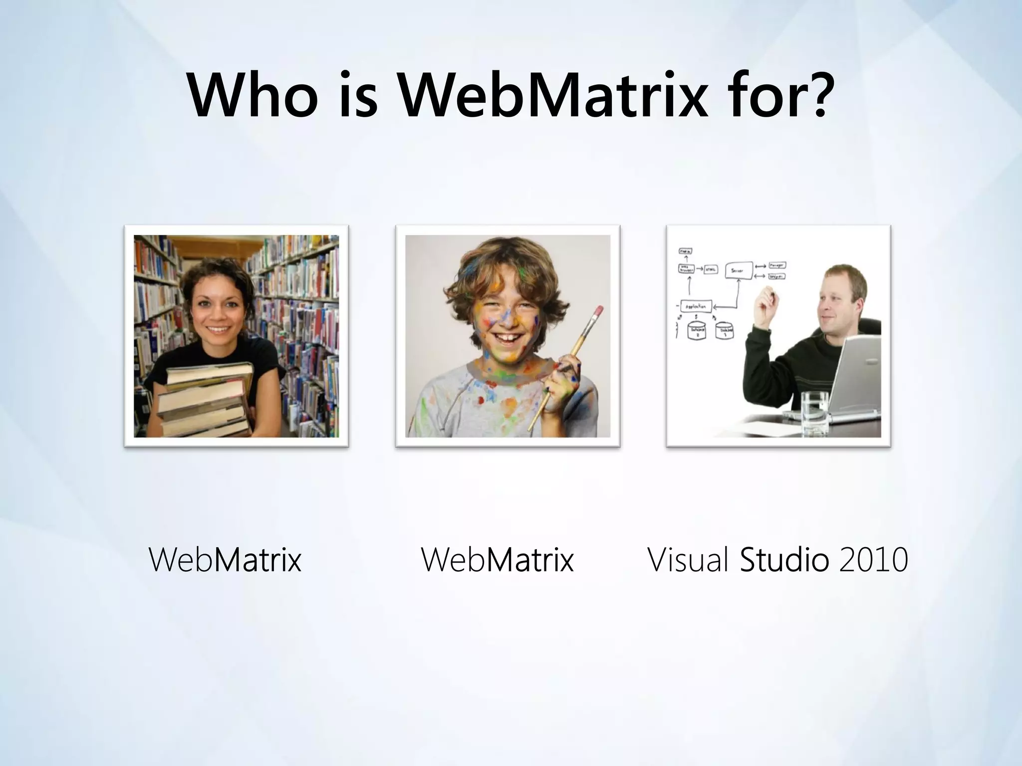 Who is WebMatrix for?
 