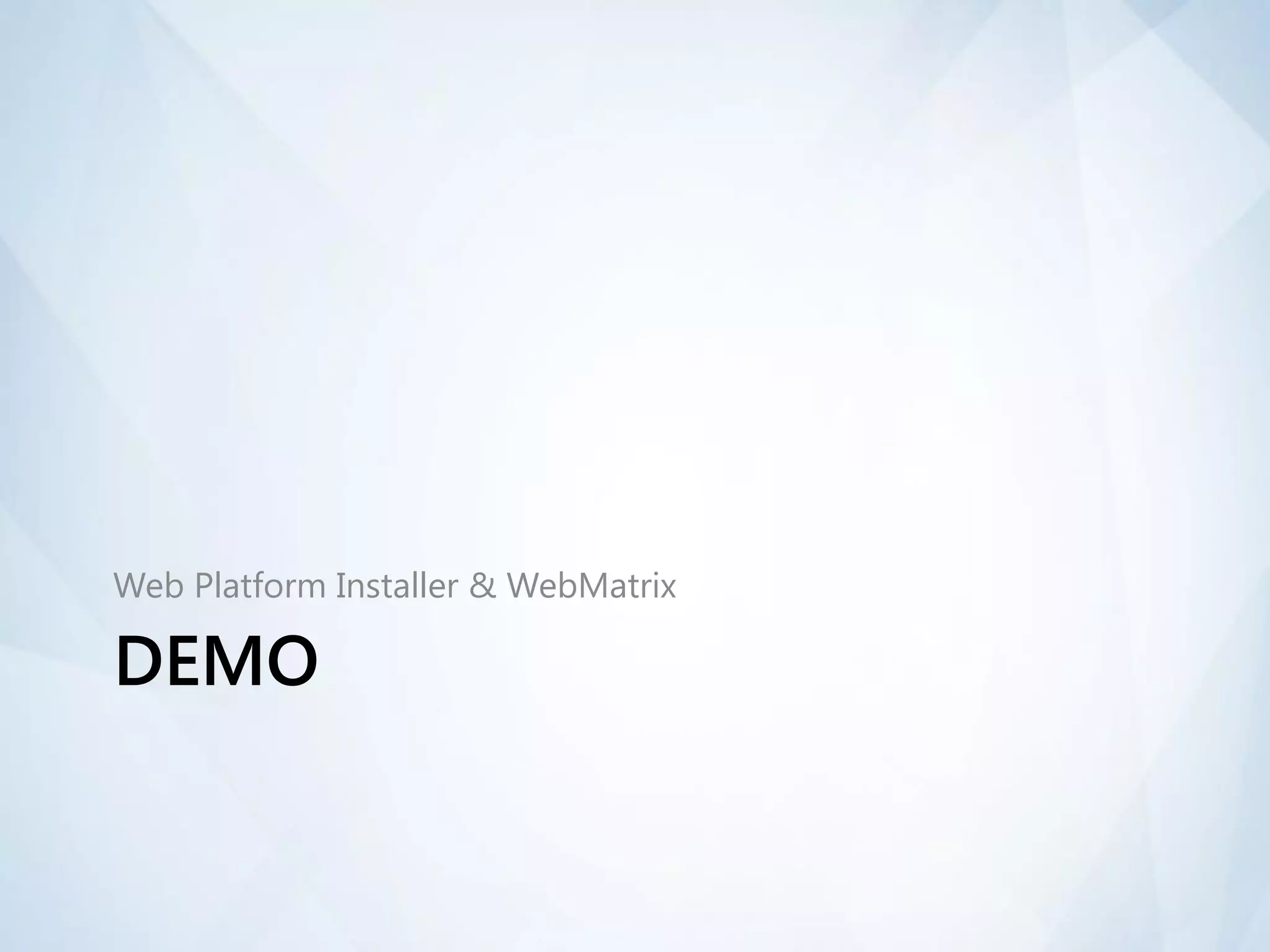Web Platform Installer & WebMatrix

DEMO
 