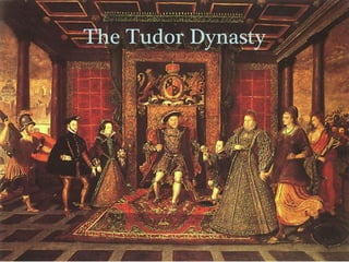 The Tudor Dynasty
 
