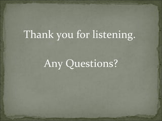 Thank you for listening.  Any Questions? 