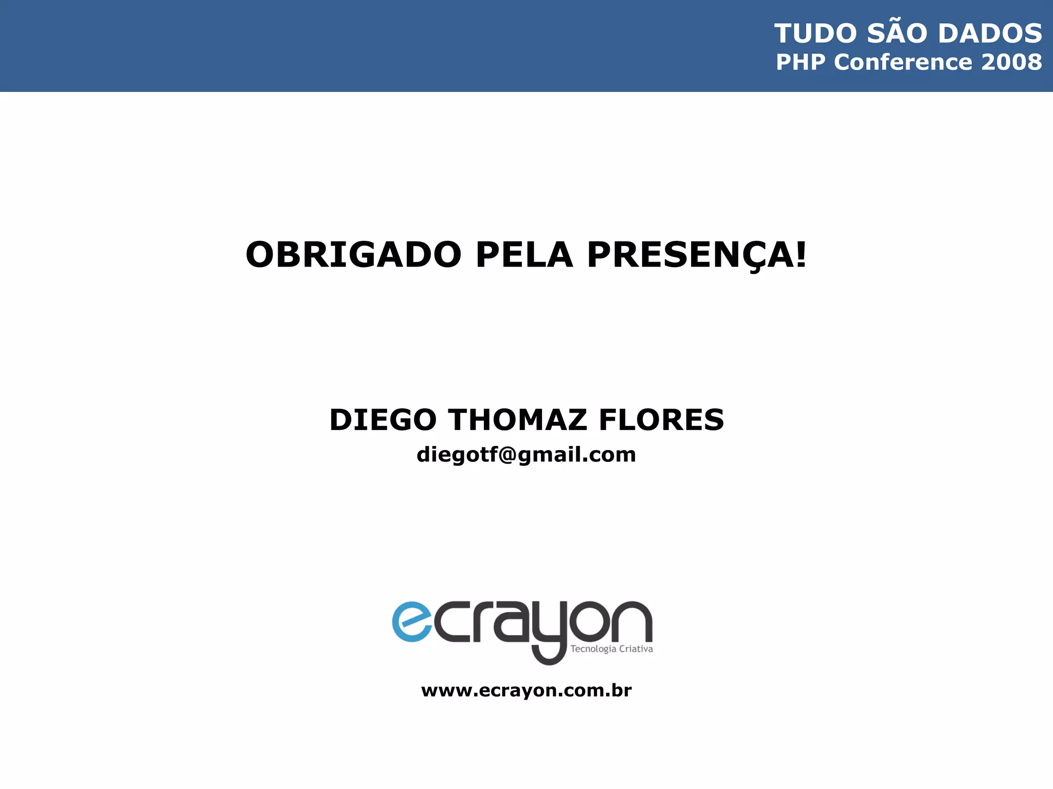 OBRIGADO PELA PRESENÇA! DIEGO THOMAZ FLORES [email_address] www.ecrayon.com.br 