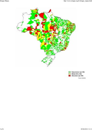 Fonte: SVS/SES
Dengue Mapas http://www.dengue.org.br/dengue_mapas.html
3 of 6 05/04/2011 11:11
 
