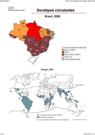 Dengue Mapas http://www.dengue.org.br/dengue_mapas.html
5 of 6 05/04/2011 11:11
 