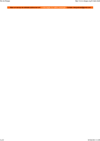 Site da Dengue http://www.dengue.org.br/index.html
2 of 2 05/04/2011 11:09
 