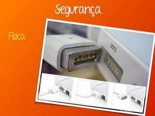 Segurança
Física
 