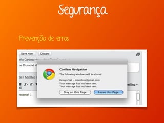 Segurança
Prevenção de erros
 