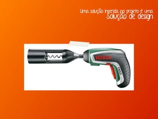 Uma solução inserida no projeto é uma
Solução de design
 