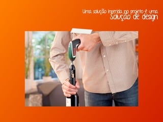 Uma solução inserida no projeto é uma
Solução de design
 