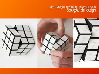 Uma solução inserida no projeto é uma
Solução de design
 