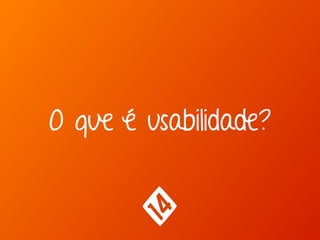 O que é usabilidade?
 