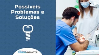 Possíveis
Problemas e
Soluções
 