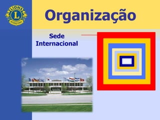 Organização
Sede
Internacional
 