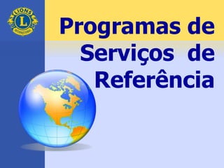 Programas de
Serviços de
Referência
 