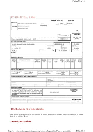 NOTA FISCAL DE VENDA - EMISSÃO
22.1.2 Escrituração - Livro Registro de Saídas
Veja modelo de escrituração do livro Registro de Saídas, tomando-se por base a nota fiscal emitida na forma
descrita no subitem 22.1.1.
LIVRO REGISTRO DE SAÍDAS
Página 38 de 46
28/05/2012http://www.iobonlineregulatorio.com.br/print/module/print.html?source=printLink
 