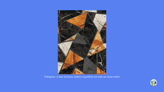 Triângulos: a base da força, beleza e equilíbrio em tudo ao nosso redor!
 