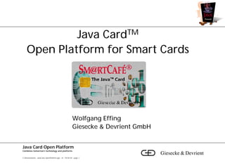 Java CardTM
    Open Platform for Smart Cards




                                                            Wolfgang Eff...