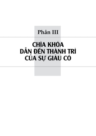 Phần III

   CHÌA KHÓA
DẪN ĐẾN THÀNH TRÌ
 CỦA SỰ GIÀU CÓ
 
