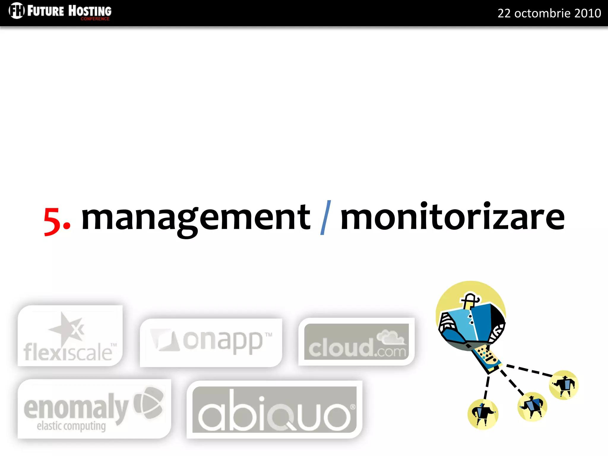 22 octombrie 2010
5. management / monitorizare
 