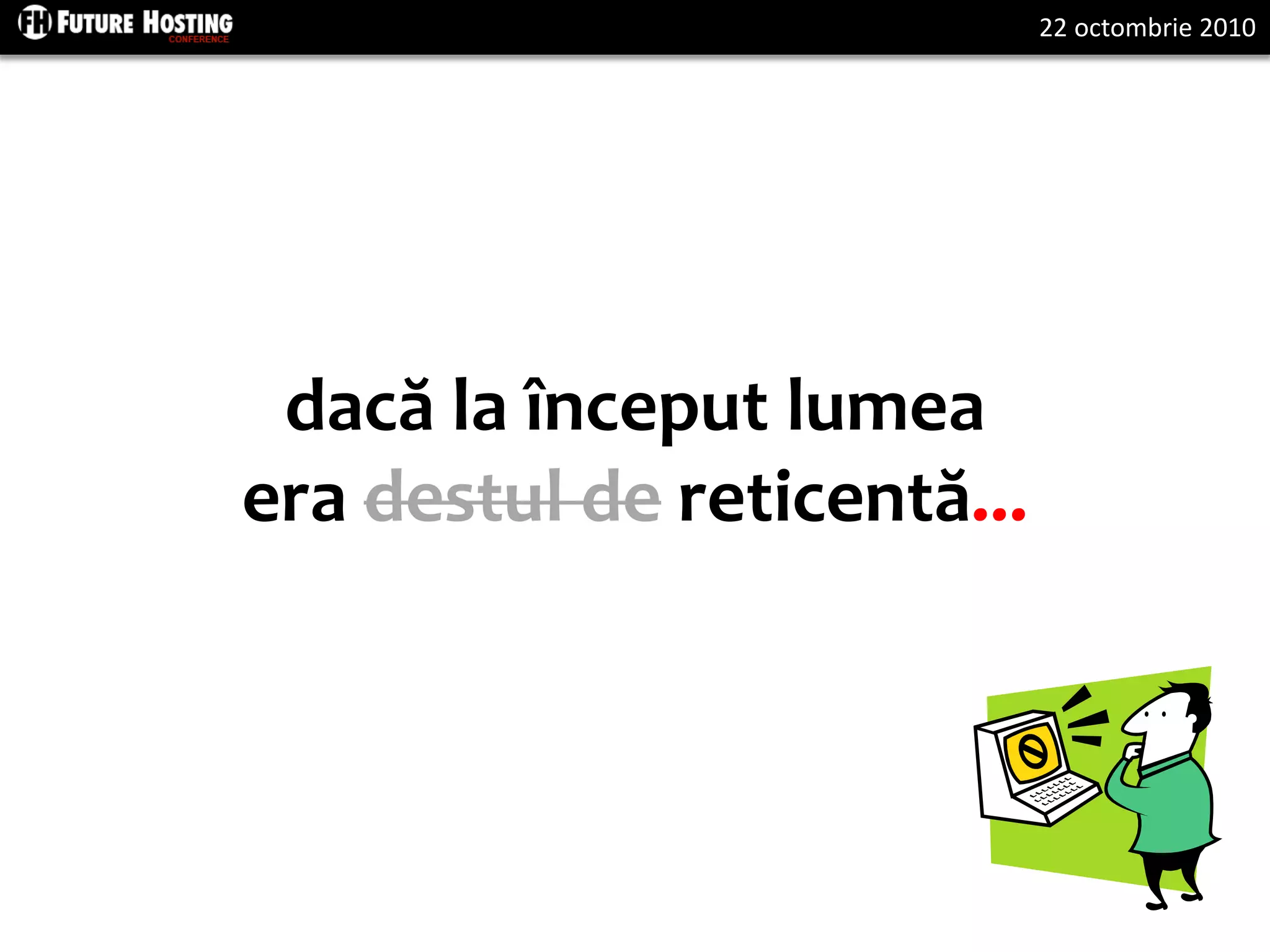 22 octombrie 2010
dacă la început lumea
era destul de reticentă...
 