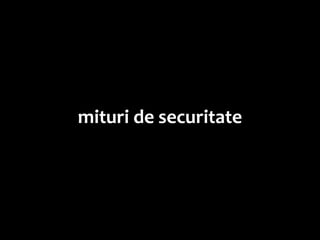 mituri de securitate
 