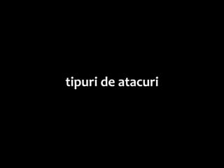tipuri de atacuri
 