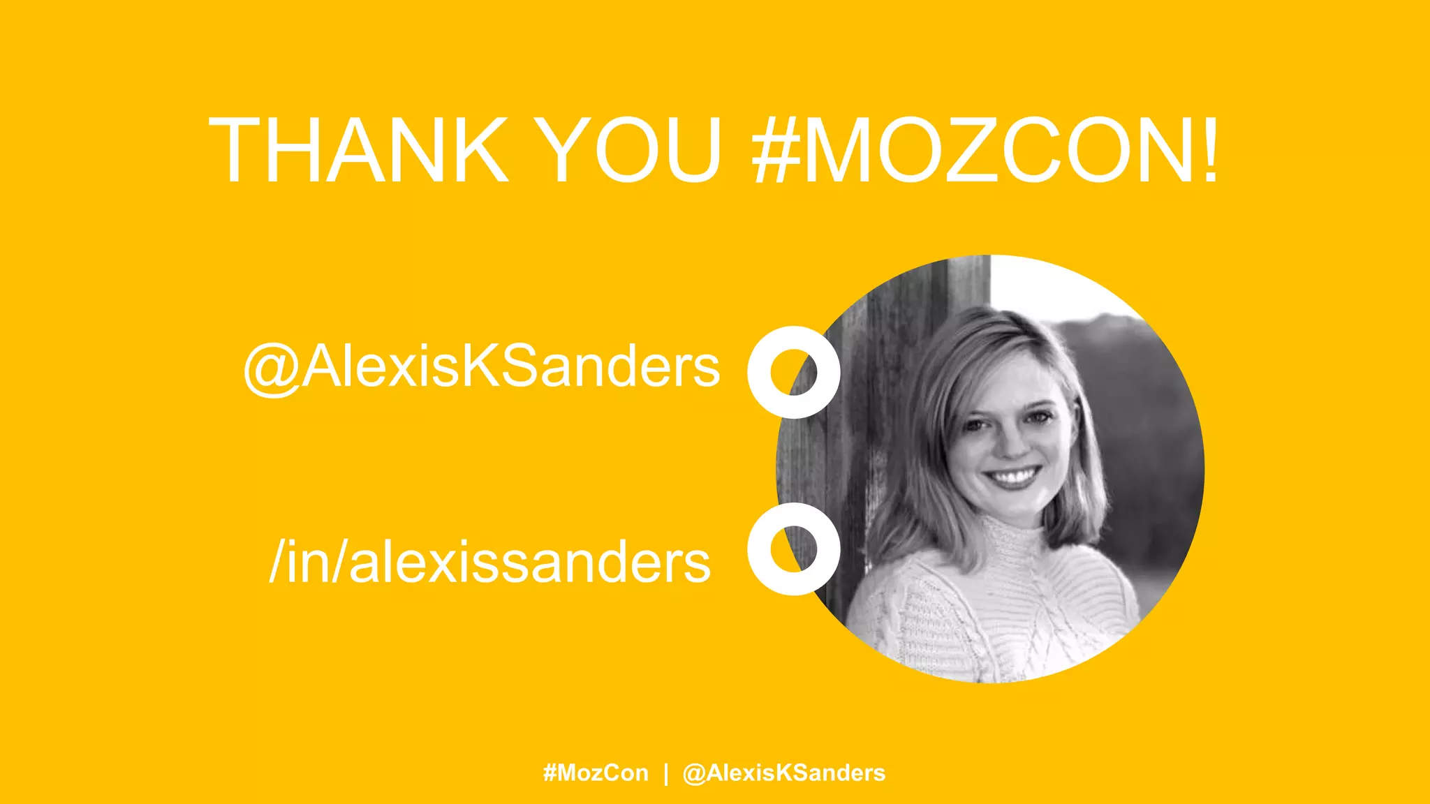 #MozCon | @AlexisKSanders
THANK YOU #MOZCON!
@AlexisKSanders
/in/alexissanders
 
