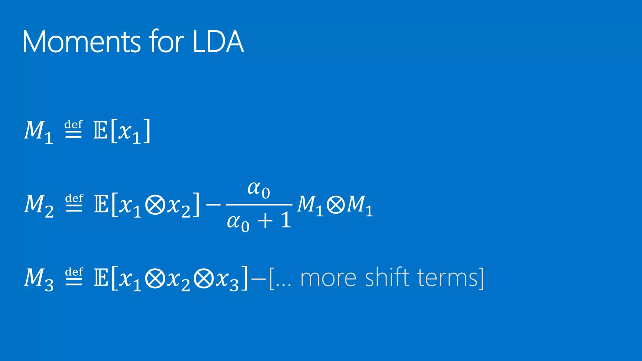 𝑀2 ≝ 𝔼 𝑥1⨂𝑥2 𝑀1 ≝ 𝔼 𝑥1 𝑀3 ≝ 𝔼 𝑥1⨂𝑥2⨂𝑥3 − 𝛼0 𝛼0 + 1 𝑀1⨂𝑀1 −[… more shift terms] 