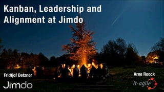 Kanban, Leadership and
Alignment at Jimdo

Fridtjof Detzner

Arne Roock

 