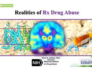 Realities of Rx Drug Abuse
Nora D. Volkow, M.D.
Director
 