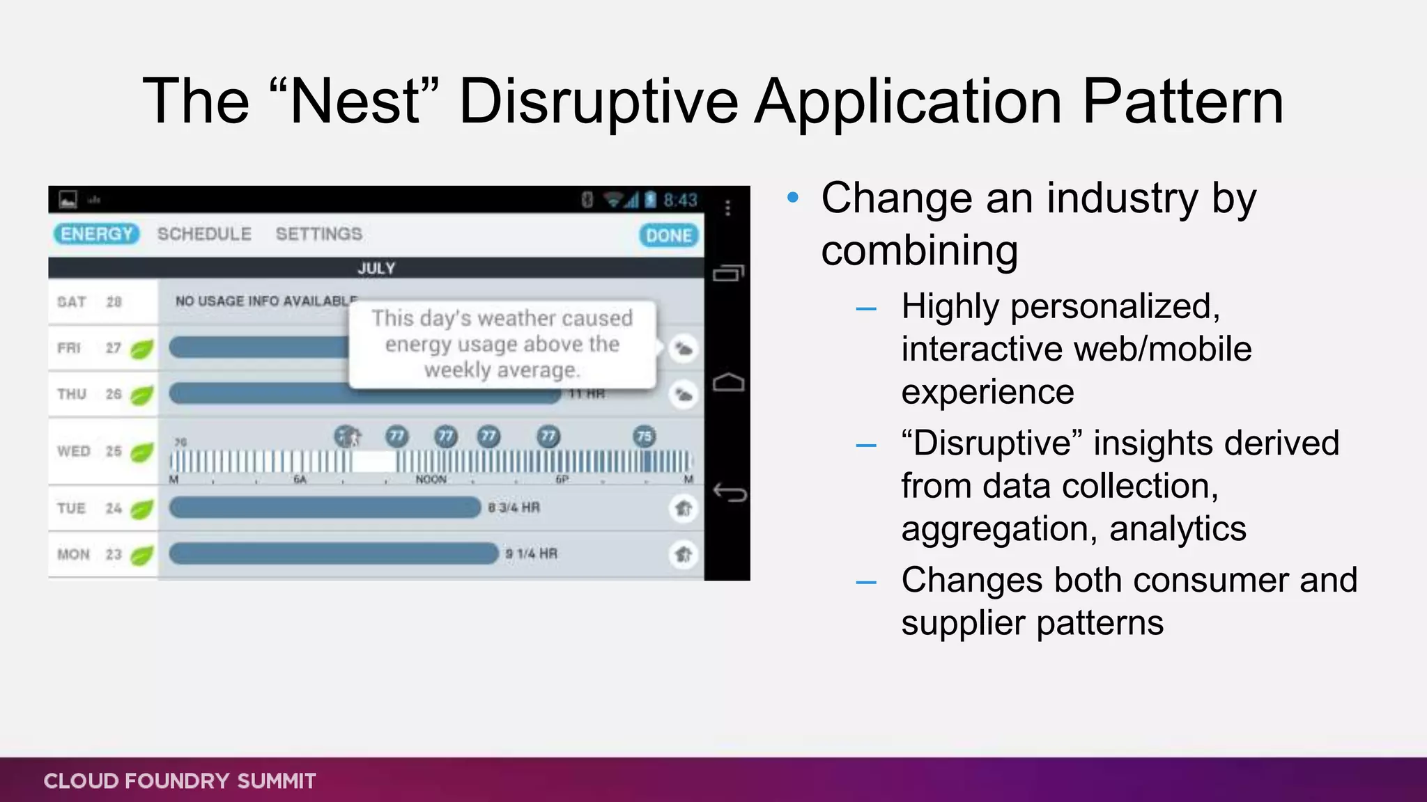 The “Nest” Disruptive Application Pattern
• Change an industry by
combining
– Highly personalized,
interactive web/mobile
experience
– “Disruptive” insights derived
from data collection,
aggregation, analytics
– Changes both consumer and
supplier patterns
 