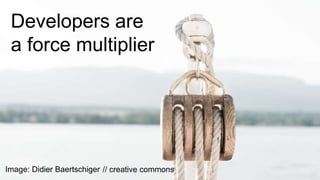 Copyr ight © 2014, SAS Institute Inc. All rights reser ved.
APIs are a force multiplier
(lever, fulcrum, pulley)
Developers are
a force multiplier
Image: Didier Baertschiger // creative commons
 