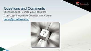 Questions and Comments
Richard Leurig, Senior Vice President
CoreLogic Innovation Development Center
rleurig@corelogic.com
70
 