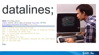 Copyr ight © 2014, SAS Institute Inc. All rights reser ved.
datalines;
 