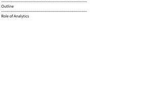 ---------------------------------------------------------------
Outline
---------------------------------------------------------------
Role ofAnalytics
 