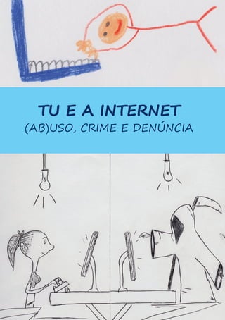 TU E A INTERNET

(AB)USO, CRIME E DENÚNCIA

 